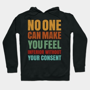 No One Can Make You Feel Inferior Without Your Consent Hoodie